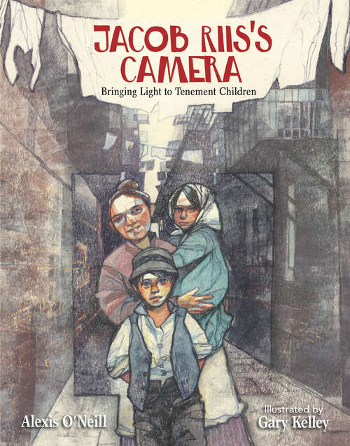 Book cover of Jacob Riis's Camera: Bringing Light to Tenement Children