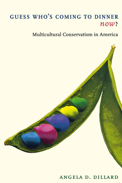 Guess Who's Coming to Dinner Now?: Multicultural Conservatism in America (American History and Culture #12)