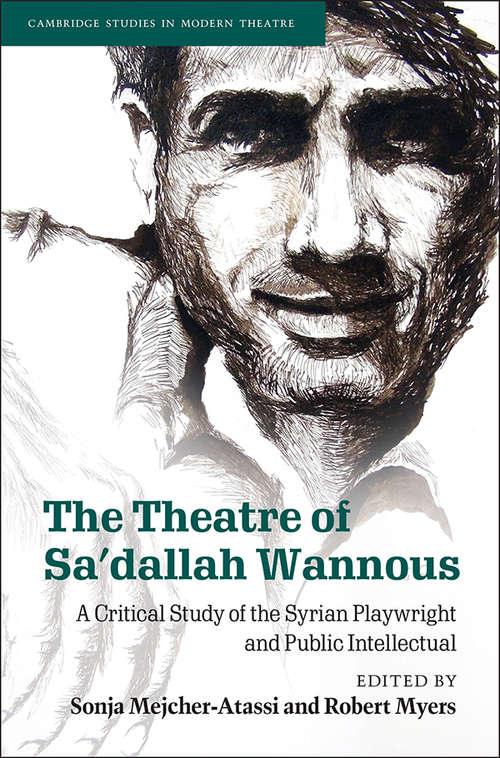 Book cover of The Theatre of Sa'dallah Wannous: A Critical Study of the Syrian Playwright and Public Intellectual (Cambridge Studies in Modern Theatre)