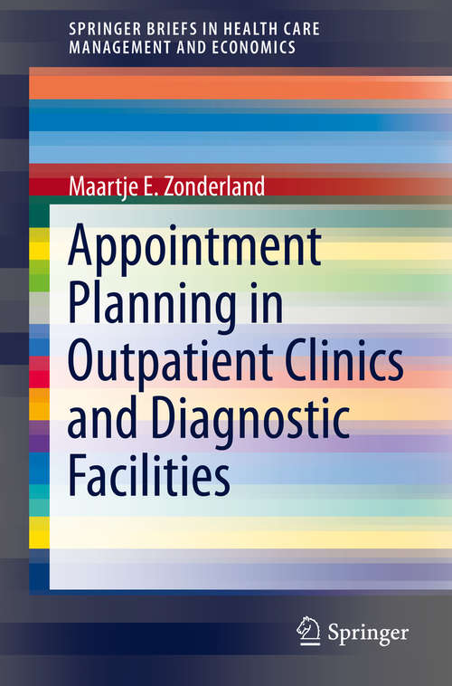 Book cover of Appointment Planning in Outpatient Clinics and Diagnostic Facilities (SpringerBriefs in Health Care Management and Economics)