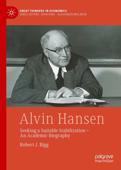 Book cover of Alvin Hansen: Seeking a Suitable Stabilization - An Academic Biography (1st ed. 2023) (Great Thinkers in Economics)