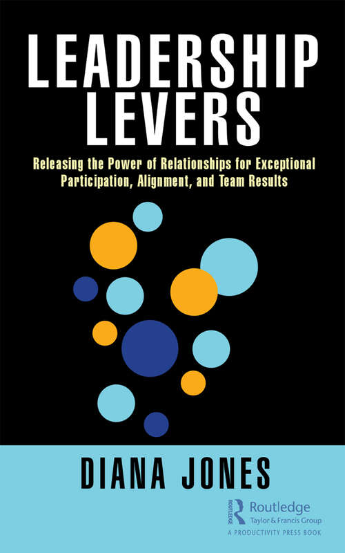Book cover of Leadership Levers: Releasing the Power of Relationships for Exceptional Participation, Alignment, and Team Results