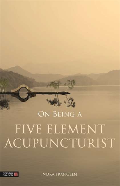 Book cover of On Being a Five Element Acupuncturist