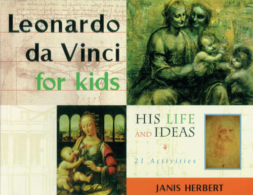 Book cover of Leonardo da Vinci for Kids: His Life and Ideas, 21 Activities