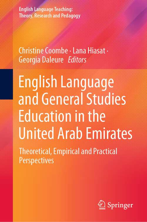 English Language and General Studies Education in the United Arab Emirates: Theoretical, Empirical and Practical Perspectives (English Language Teaching:  Theory, Research and Pedagogy)