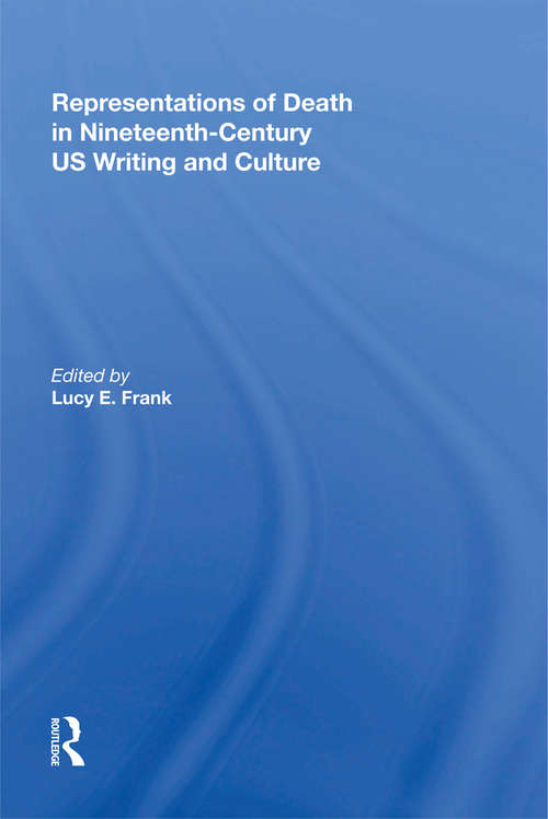 Representations of Death in Nineteenth-Century US Writing and Culture (Warwick Studies In The Humanities Ser.)
