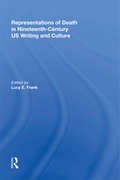 Representations of Death in Nineteenth-Century US Writing and Culture (Warwick Studies In The Humanities Ser.)
