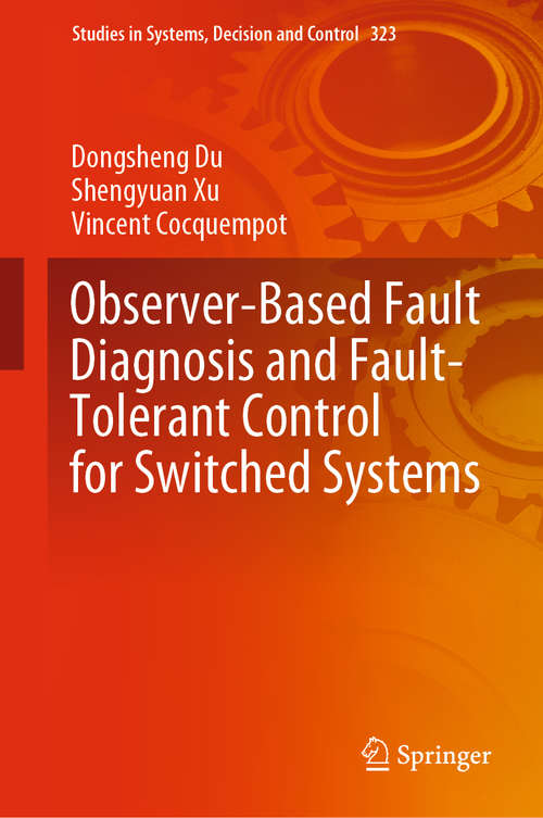 Observer-Based Fault Diagnosis and Fault-Tolerant Control for Switched Systems (Studies in Systems, Decision and Control #323)