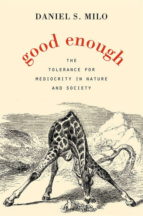 Book cover of Good Enough: The Tolerance for Mediocrity in Nature and Society