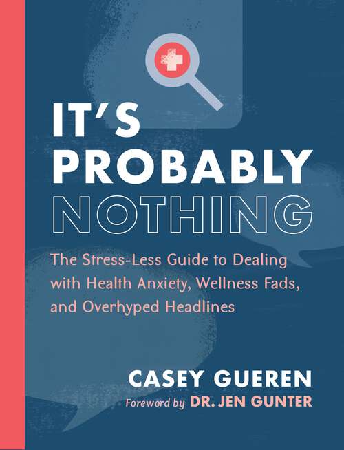 Book cover of It's Probably Nothing: The Stress-Less Guide to Dealing with Health Anxiety, Wellness Fads, and Overhyped Headlines
