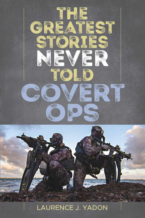 Book cover of The Greatest Stories Never Told: Covert Ops