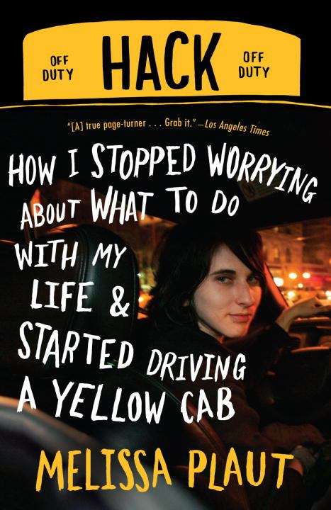 Book cover of Hack: How I Stopped Worrying About What to Do with My Life and Started Driving a Yellow Cab