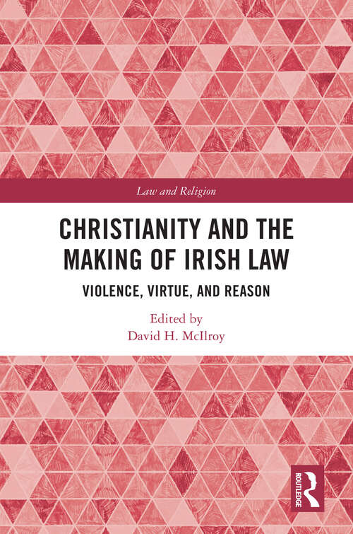 Book cover of Christianity and the Making of Irish Law: Violence, Virtue, and Reason (1) (Law and Religion)