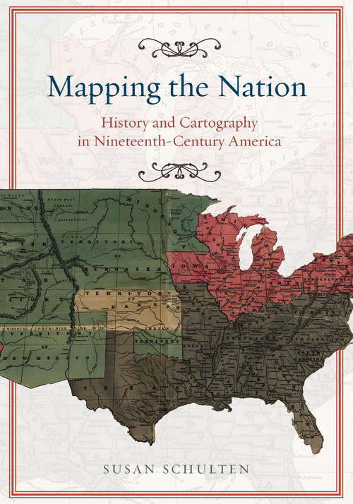 Book cover of Mapping the Nation: History and Cartography in Nineteenth-Century America