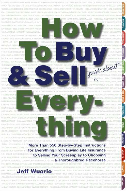 Book cover of How to Buy and Sell (Just About) Everything: More Than 550 Step-by-Step Instructions for Everything From Buying Life Insurance to Selling Your Screenplay to Choosing a Thoroughbred Racehorse