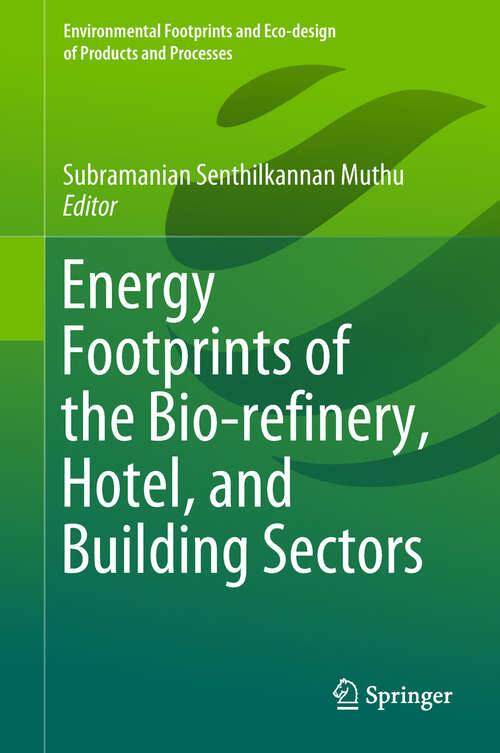 Book cover of Energy Footprints of the Bio-refinery, Hotel, and Building Sectors (1st ed. 2019) (Environmental Footprints And Eco-design Of Products And Processes)