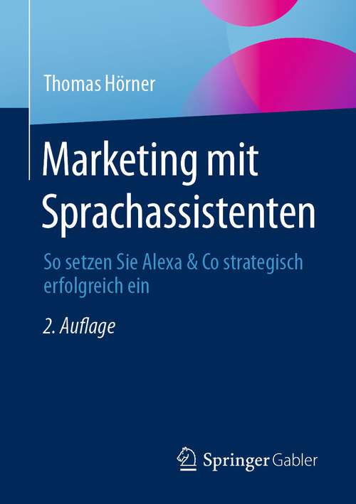 Book cover of Marketing mit Sprachassistenten: So setzen Sie Alexa & Co strategisch erfolgreich ein (2. Aufl. 2023)