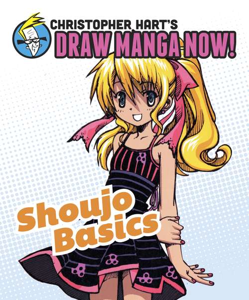 Shoujo Basics: Christopher Hart's Draw Manga Now! (Christopher Hart's Draw Manga Now!)