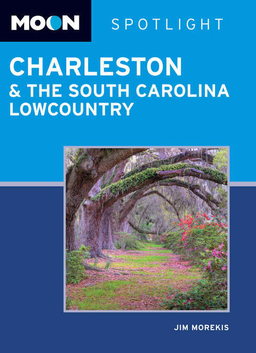 Book cover of Moon Spotlight Charleston & the South Carolina Lowcountry