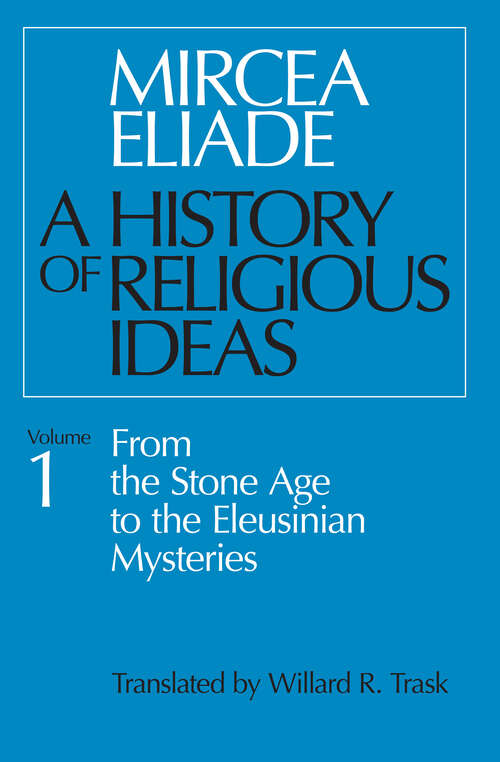 Book cover of A History of Religious Ideas Volume 1: From the Stone Age to the Eleusinian Mysteries (A History of Religious Ideas #1)