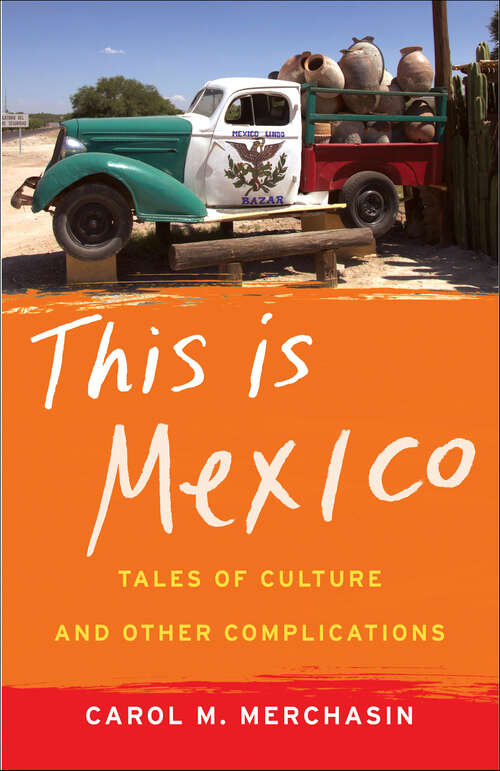 Book cover of This Is Mexico: Tales of Culture and Other Complications