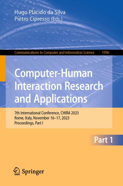 Book cover of Computer-Human Interaction Research and Applications: 7th International Conference, CHIRA 2023, Rome, Italy, November 16–17, 2023, Proceedings, Part I (1st ed. 2023) (Communications in Computer and Information Science #1996)