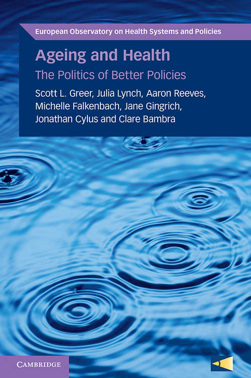 Ageing and Health: The Politics of Better Policies (European Observatory on Health Systems and Policies)