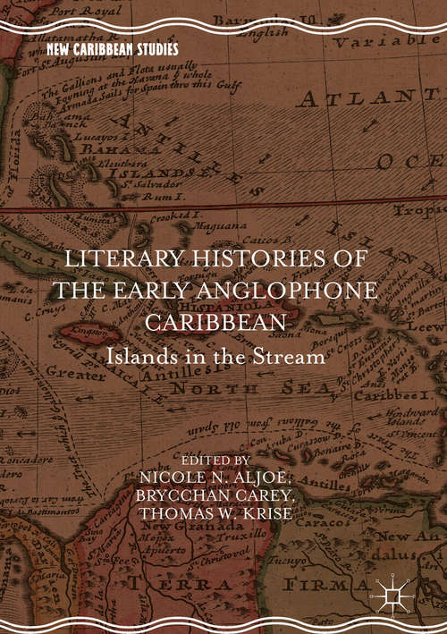 Book cover of Literary Histories of the Early Anglophone Caribbean: Islands In The Stream (New Caribbean Studies)