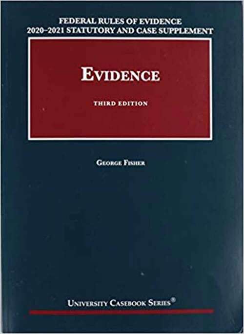 Federal Rules Of Evidence 2020-21 Statutory And Case Supplement To Fisher's Evidence, 3d (University Casebook Series)
