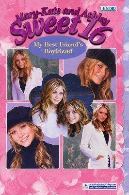 My Best Friend's Boyfriend (Mary-Kate and Ashley, Sweet #16)