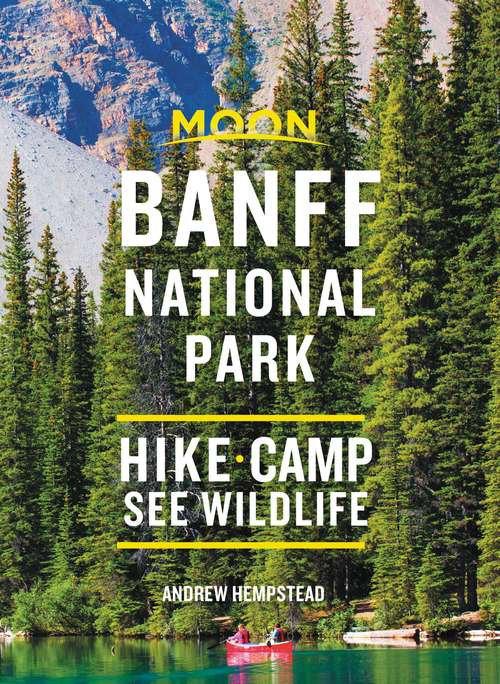 Book cover of Moon Banff National Park: Hike, Camp, See Wildlife (3) (Travel Guide)