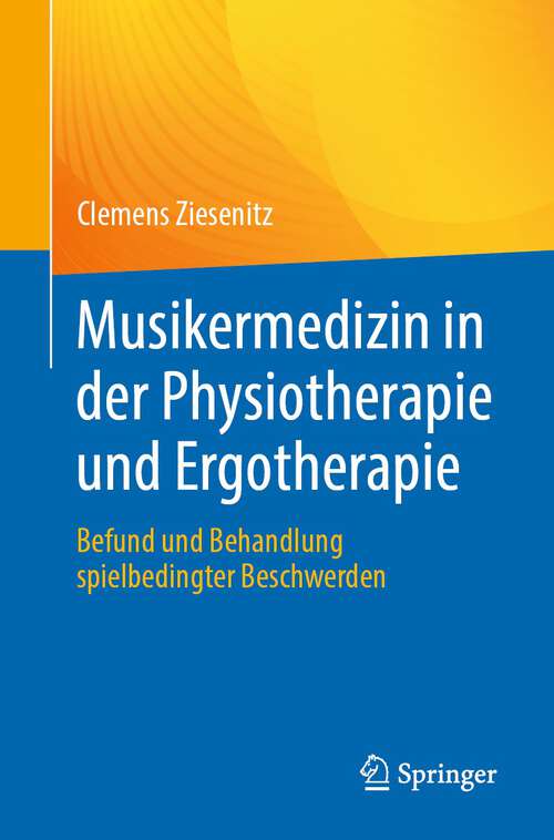 Book cover of Musikermedizin in der Physiotherapie und Ergotherapie: Befund und Behandlung spielbedingter Beschwerden (2023)