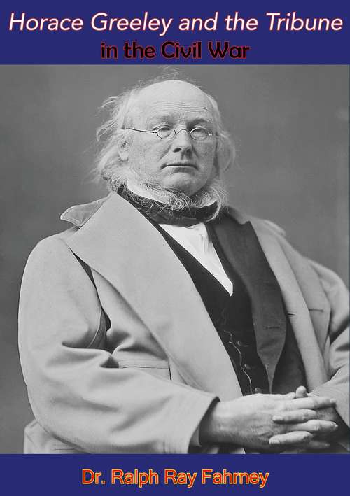 Horace Greeley and the Tribune in the Civil War