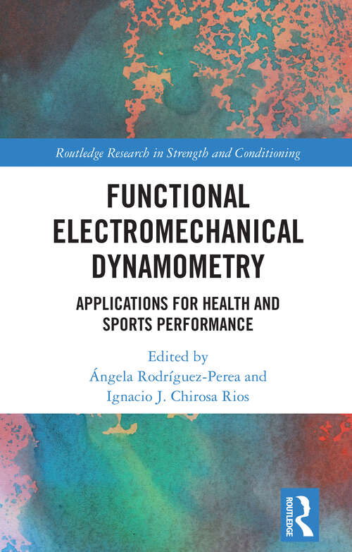 Book cover of Functional Electromechanical Dynamometry: Applications for Health and Sports Performance (1) (Routledge Research in Strength and Conditioning)