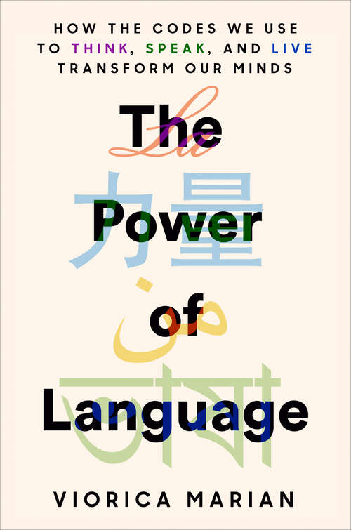 Book cover of The Power of Language: How the Codes We Use to Think, Speak, and Live Transform Our Minds