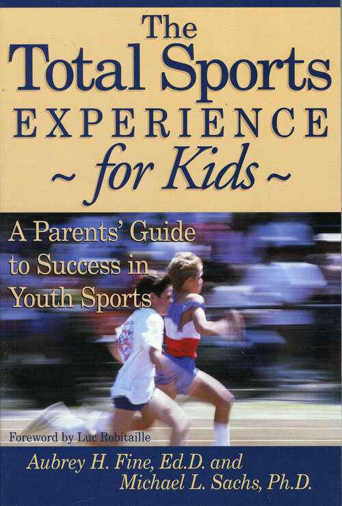 Book cover of The Total Sports Experience for Kids: A Parent's Guide for Success in Youth Sports