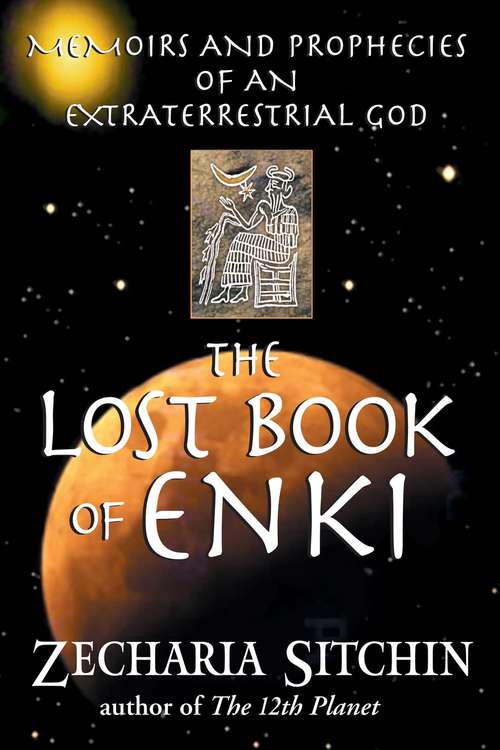 Book cover of The Lost Book of Enki: Memoirs and Prophecies of an Extraterrestrial god