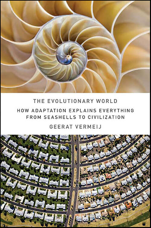 Book cover of The Evolutionary World: How Adaptation Explains Everything from Seashells to Civilization