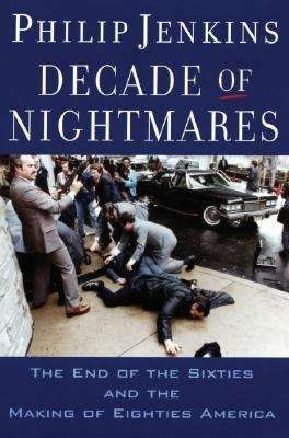 Book cover of Decade Of Nightmares: The End Of The Sixties And The Making Of Eighties America