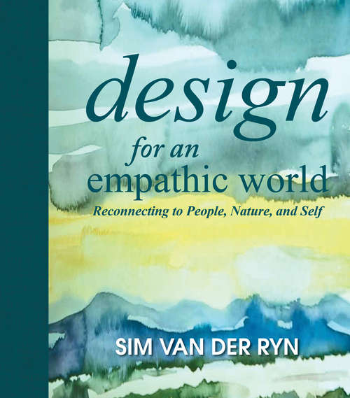 Book cover of Design for an Empathic World: Reconnecting People, Nature, and Self