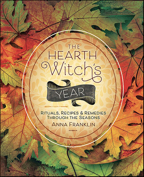 Book cover of The Hearth Witch's Year: Rituals, Recipes & Remedies Through the Seasons (The Hearth Witch's Series)