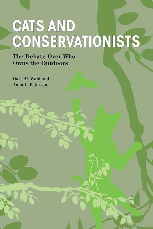Book cover of Cats and Conservationists: The Debate Over Who Owns the Outdoors (New Directions in the Human-Animal Bond)