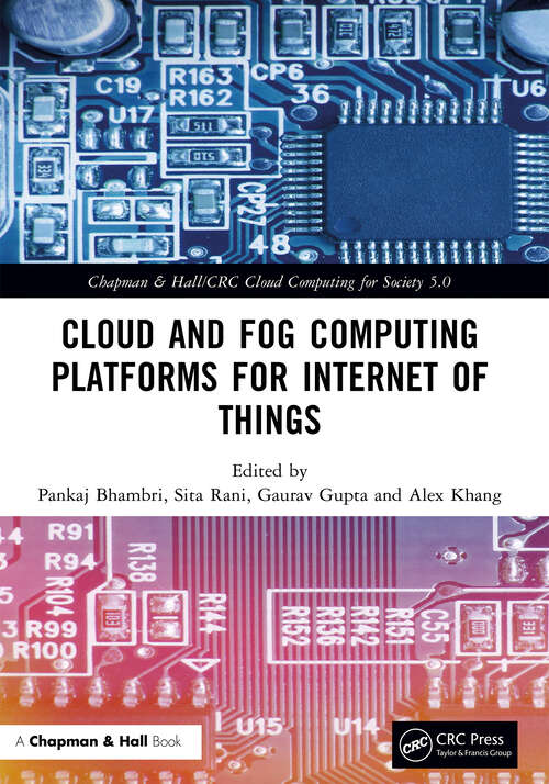 Cloud and Fog Computing Platforms for Internet of Things (Chapman & Hall/CRC Cloud Computing for Society 5.0)