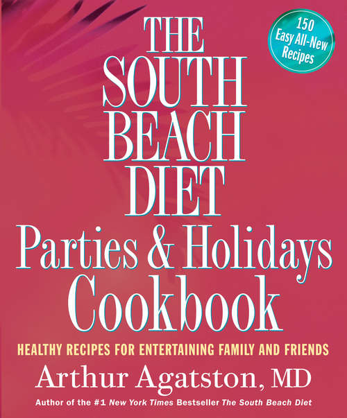 Book cover of The South Beach Diet Parties and Holidays Cookbook: Healthy Recipes for Entertaining Family and Friends
