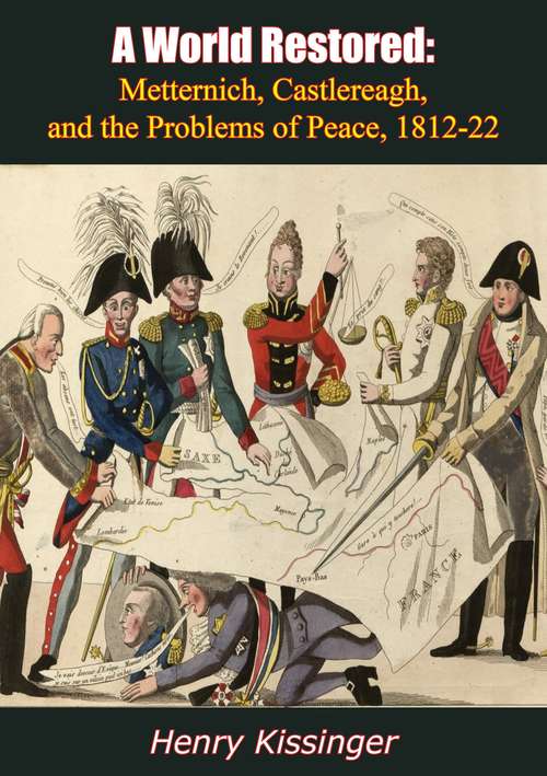 Book cover of A World Restored: Metternich, Castlereagh, and the Problems of Peace, 1812-22 (Weidenfeld And Nicolson 50 Years Ser.)