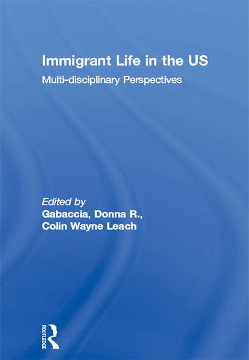 Immigrant Life in the US: Multi-disciplinary Perspectives (Routledge Advances in Sociology)