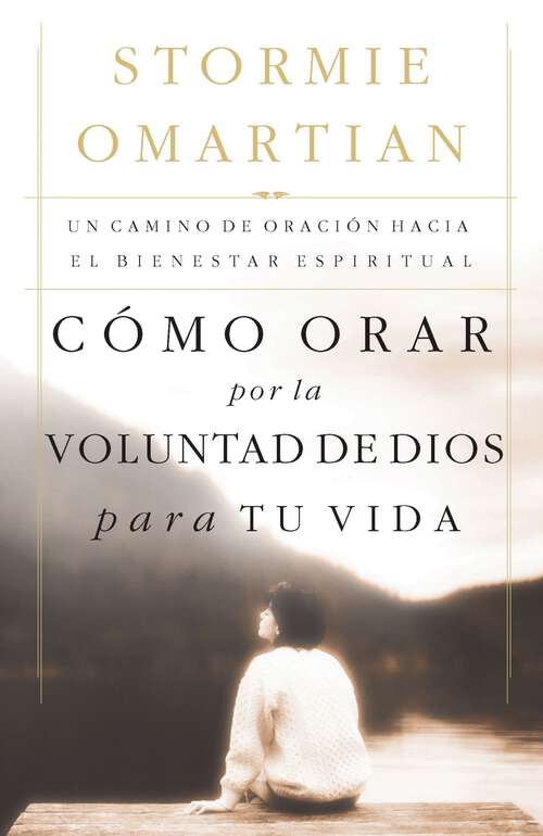 Book cover of Cómo orar por la voluntad de Dios para tu vida: Un camino de oración hacia el bienestar espiritual