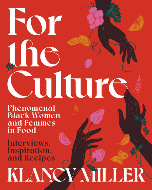 Book cover of For the Culture: Phenomenal Black Women and Femmes in Food: Interviews, Inspiration, and Recipes