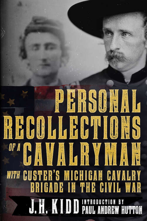 Personal Recollections of a Cavalryman with Custer's Michigan Cavalry Brigade in the Civil War: With Custer's Michigan Cavalry Brigade In The Civil War (1908)