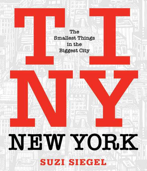 Book cover of Tiny New York: The Smallest Things in the Biggest City